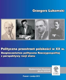 The cover of the book titled: Polityczna przestrzeń polskości w XX wieku. Bezpieczeństwo polityczne Rzeczypospolitej z perspektywy racji stanu