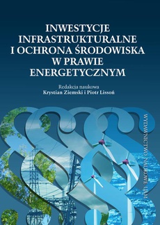 The cover of the book titled: Inwestycje infrastrukturalne i ochrona środowiska w prawie energetycznym