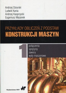 The cover of the book titled: Przykłady obliczeń z podstaw konstrukcji maszyn. Tom 1