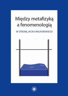 The cover of the book titled: Między metafizyką a fenomenologią