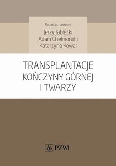 The cover of the book titled: Transplantacje kończyny górnej i twarzy