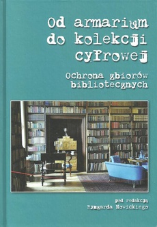 The cover of the book titled: Od armarium do kolekcji cyfrowej. Ochrona zbiorów bibliotecznych