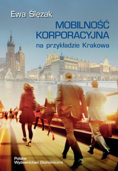 The cover of the book titled: MOBILNOŚĆ KORPORACYJNA NA PRZYKŁADZIE KRAKOWA