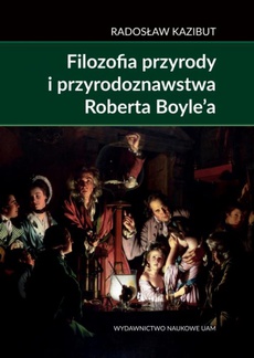 The cover of the book titled: Filozofia przyrody i przyrodoznawstwa Roberta Boyle’a.
