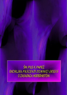 The cover of the book titled: Encyklika Pascendi dominici gregis. O zasadach modernistów