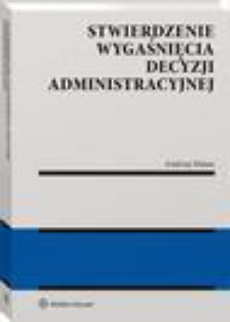 The cover of the book titled: Stwierdzenie wygaśnięcia decyzji administracyjnej