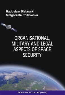 Okładka książki o tytule: Organisational, Military and Legal Aspects of Space Security