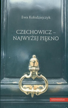 The cover of the book titled: Czechowicz - najwyżej piękno. Światopogląd poetycki wobec modernizmu literackiego