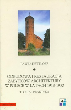 Okładka książki o tytule: Odbudowa i restauracja zabytków architektury w Polsce w latach 1918-1930 teoria i praktyka