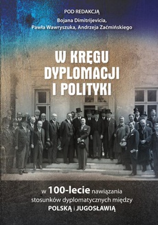 The cover of the book titled: W kręgu dyplomacji i polityki w 100-lecie nawiązania stosunków dyplomatycznych między Polską i Jugosławią