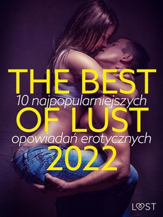 The cover of the book titled: THE BEST OF LUST 2022: 10 najpopularniejszych opowiadań erotycznych