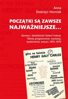 The cover of the book titled: Początki są zawsze najważniejsze… Geneza i działalność Galerii Foksal. Teksty programowe, wystawy, wydarzenia, artyści, 1955-1970