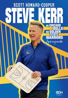The cover of the book titled: Steve Kerr. Od Chicago Bulls do Golden State Warriors. Życie wojownika