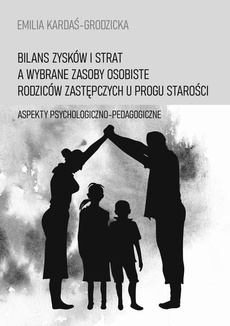 The cover of the book titled: Bilans zysków i strat a wybrane zasoby osobiste rodziców zastępczych u progu starości