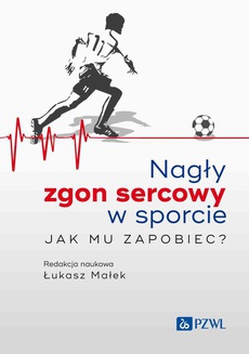 The cover of the book titled: Nagły zgon sercowy w sporcie. Jak mu zapobiec?