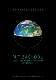 The cover of the book titled: Mit Zachodu. Cywilizacja, tożsamość i polityka jako opowieść