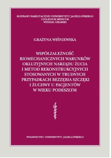 The cover of the book titled: Współzależność biomechanicznych warunków okluzyjnych narządu żucia i metod rekonstrukcyjnych stosowanych w trudnych przypadkach bezzębia szczęki i żuchwy pacjentów w wieku podeszłym