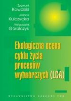 Okładka książki o tytule: Ekologiczna ocena cyklu życia procesów wytwórczych (LCA)