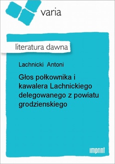 Okładka książki o tytule: Głos połkownika i kawalera Lachnickiego delegowanego z powiatu grodzienskiego