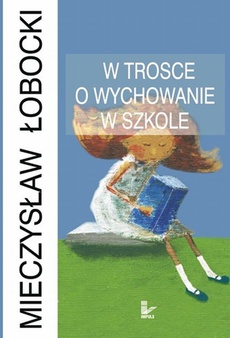 The cover of the book titled: W trosce o wychowanie w szkole