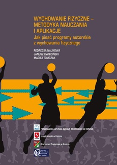 The cover of the book titled: Wychowanie fizyczne - metodyka nauczania i aplikacje. Jak pisać programy autorskie z wychowania fizycznego