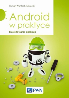 The cover of the book titled: Android w praktyce. Projektowanie aplikacji