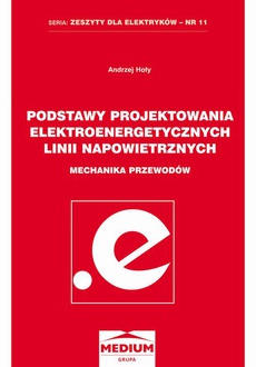 The cover of the book titled: Podstawy projektowania elektroenergetycznych linii napowietrznych. Mechanika przewodów. Seria: Zeszyty dla elektryków - nr 11