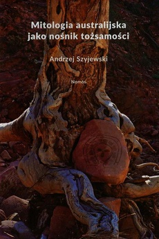 The cover of the book titled: Mitologia australijska jako nośnik tożsamości