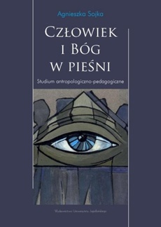 The cover of the book titled: Człowiek i Bóg w pieśni. Studium antropologiczno-pedagogiczne