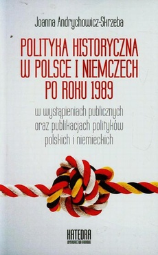 Okładka książki o tytule: Polityka historyczna w Polsce i Niemczech po roku 1989 w wystąpieniach publicznych oraz publikacjach polityków polskich i niemieckich