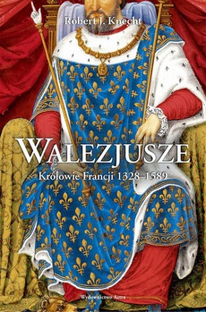 The cover of the book titled: Walezjusze Królowie Francji 1328-1589