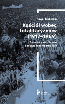 The cover of the book titled: Kościół wobec totalitaryzmów (1917-1989). Światowy katolicyzm i doświadczenia Polaków