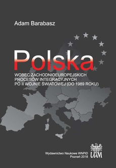The cover of the book titled: Polska wobec zachodnioeuropejskich procesów integracyjnych po II wojnie światowej (do 1989 r.)