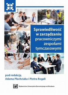 The cover of the book titled: Sprawiedliwość w zarządzaniu pracowniczymi zespołami tymczasowymi