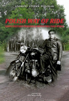 The cover of the book titled: Polish way of ride. Zarys historii produkcji motocykli nad Wisłą