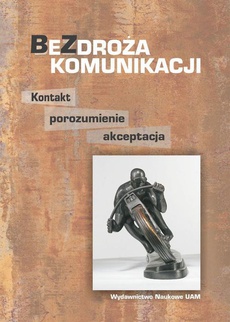 The cover of the book titled: Bezdroża komunikacji Kontakt, porozumienie, akceptacja
