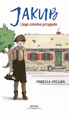 The cover of the book titled: Jakub i jego szkolna przygoda