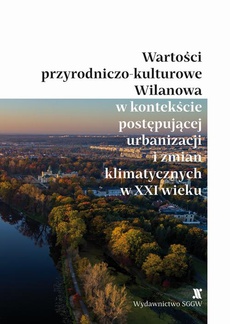 The cover of the book titled: Wartości przyrodniczo-kulturowe Wilanowa w kontekście postępującej urbanizacji i zmian klimatycznych w XXI wieku