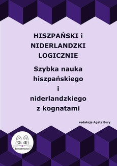 The cover of the book titled: Hiszpański i niderlandzki logicznie. Szybka nauka hiszpańskiego i niderlandzkiego z kognatami