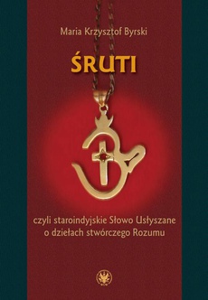 The cover of the book titled: Śruti czyli staroindyjskie Słowo Usłyszane o dziełach stwórczego Rozumu