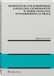 The cover of the book titled: Kompetencje Unii Europejskiej a działania ustawodawcze w sferze ustalania wynagrodzenia za pracę