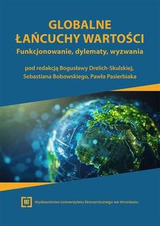 Okładka książki o tytule: Globalne łańcuchy wartości. Funkcjonowanie, dylematy, wyzwania