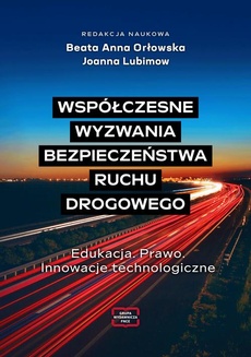 Okładka książki o tytule: Współczesne wyzwania bezpieczeństwa ruchu drogowego Edukacja. Prawo. Innowacje technologiczne