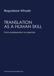 Okładka książki o tytule: Translation as a human skill. From predisposition to expertise