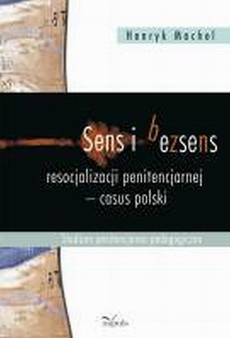 The cover of the book titled: Sens i bezsens resocjalizacji penitencjarnej - casus polski