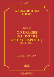 The cover of the book titled: Wielka historia Polski Tom 10 Od drugiej do trzeciej Rzeczypospolitej (1945 - 2001)