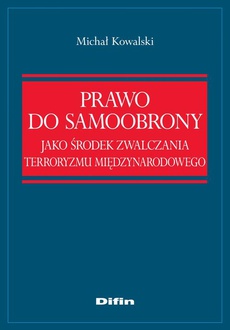 The cover of the book titled: Prawo do samoobrony jako środek zwalczania terroryzmu międzynarodowego