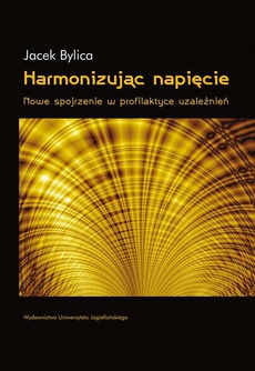 The cover of the book titled: Harmonizując napięcie. Nowe spojrzenie w profilaktyce uzależnień