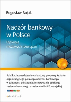 Okładka książki o tytule: Nadzór bankowy w Polsce. Dyskusja możliwych rozwiązań