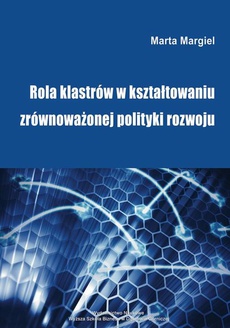 The cover of the book titled: Rola klastrów w kształtowaniu zrównoważonej polityki rozwoju